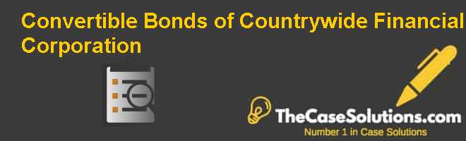 Convertible Bonds of Countrywide Financial Corporation Case Solution